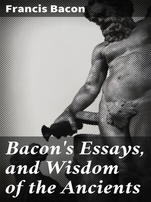 cover image of Bacon's Essays, and Wisdom of the Ancients